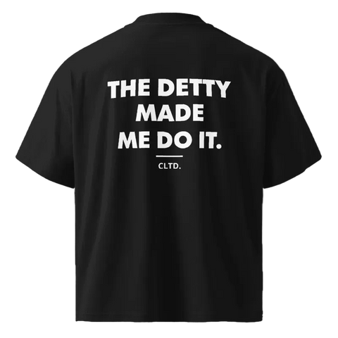 The Detty Made Me Do it